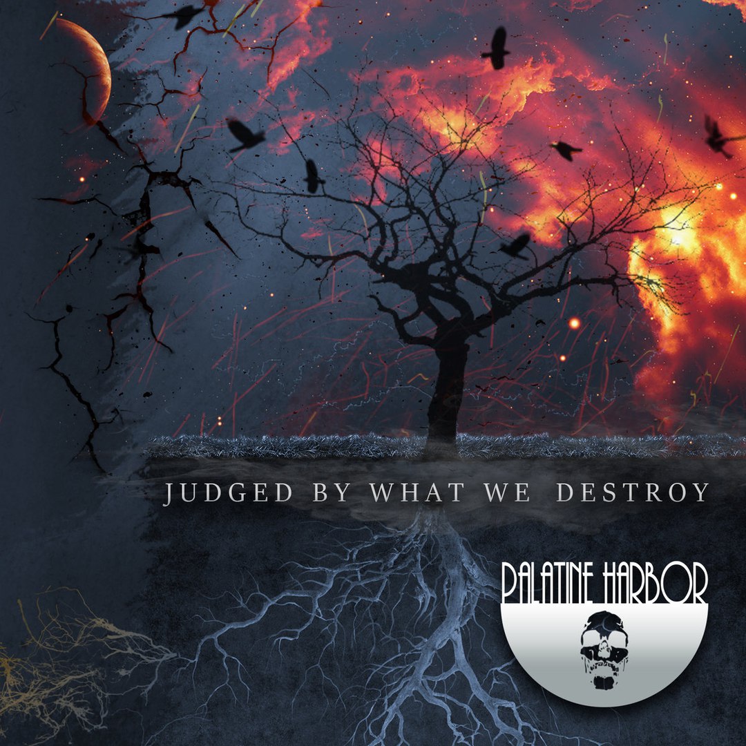 Palatine Harbor - Judged By What We Destroy (2017)