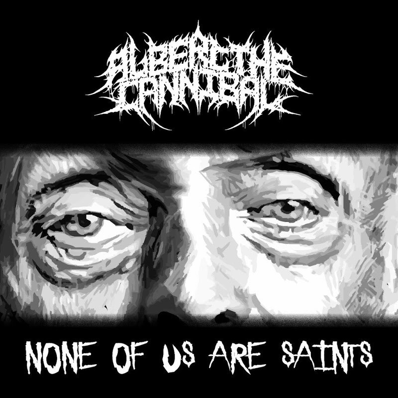 Albert The Cannibal - None of Us Are Saints [EP] (2017)