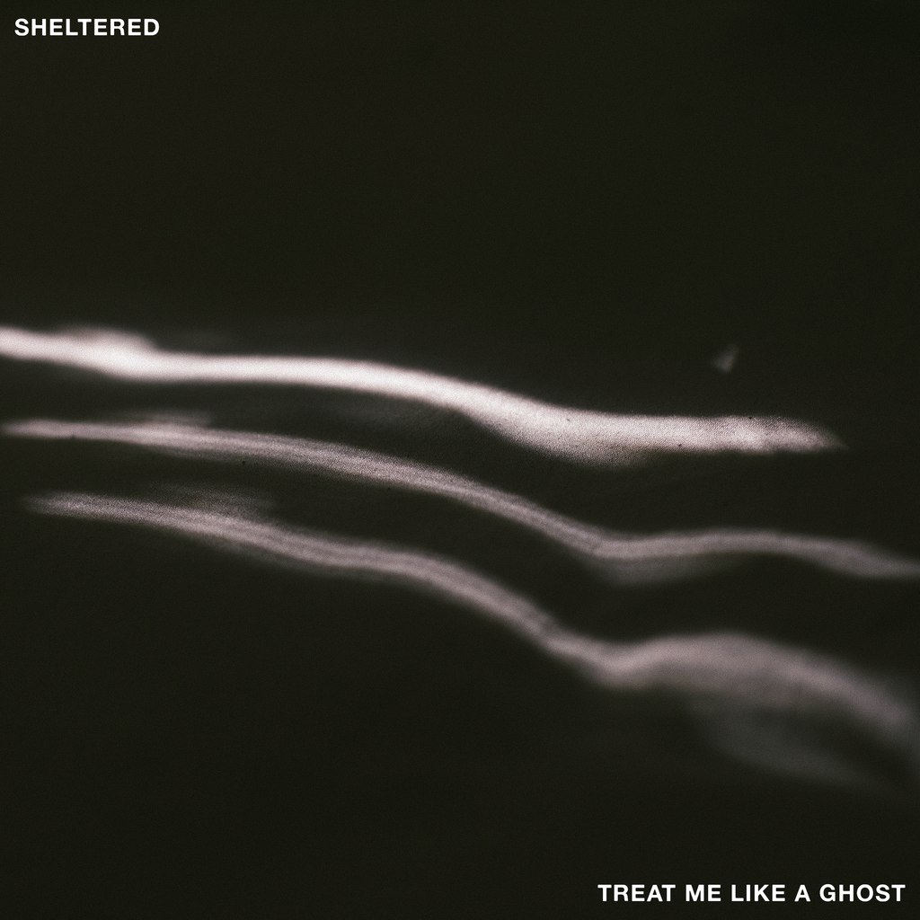 Sheltered - Treat Me Like A Ghost [EP] (2015)